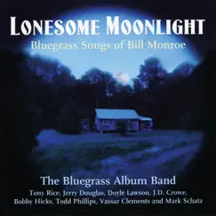 Lonesome Moonlight: Bluegrass Songs of Bill Monroe by The Bluegrass Album Band album reviews, ratings, credits