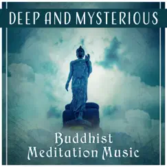 Deep and Mysterious – Buddhist Meditation Music, Prayer for Peace, Spiritual Mantras, Mental Balance, Be Silent & Listen by Buddhist Lotus Sanctuary album reviews, ratings, credits