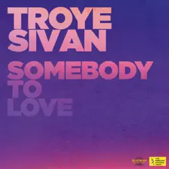 Somebody to Love - Single by Troye Sivan album reviews, ratings, credits
