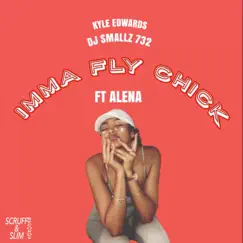 Imma Fly Chick (feat. Alena) - Single by Kyle Edwards & DJ Smallz 732 album reviews, ratings, credits