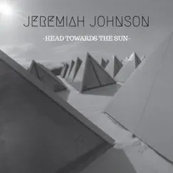 Head Towards the Sun by Jeremiah Johnson album reviews, ratings, credits