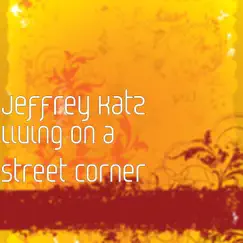 Living on a Street Corner - Single by Jeffrey Katz album reviews, ratings, credits