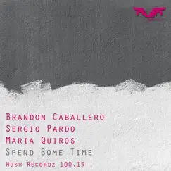 Spend Some Time - Single by Brandon Caballero, Sergio Pardo & Maria Quiros album reviews, ratings, credits