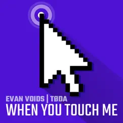 When You Touch Me (feat. Tøda) - Single by Evan Voids album reviews, ratings, credits