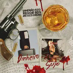 Dinheiro Sujo - Single by Reggie bds, Sandrão RZO & Jacuzzi Dream album reviews, ratings, credits