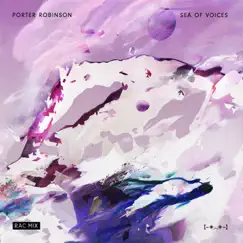 Sea of Voices (RAC Mix) - Single by Porter Robinson album reviews, ratings, credits