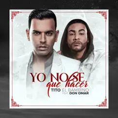 Yo No Se Que Hacer (feat. Don Omar) - Single by Tito El Bambino album reviews, ratings, credits