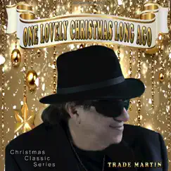 One Lovely Christmas Long Ago (Christmas Classic Series) - Single [feat. Peter Ising] - Single by Trade Martin album reviews, ratings, credits