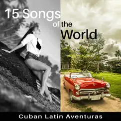 15 Songs of the World: Cuban Latin Aventuras – Amazing Latino Dance Music, Bolero, Cha Cha, Mambo, Bachata, Timba, Dream Party by World Hill Latino Band album reviews, ratings, credits