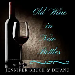 Old Wine in New Bottles by Jennifer Bruce & Dejanu album reviews, ratings, credits