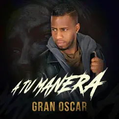 A Tu Manera - Single by Gran Oscar album reviews, ratings, credits