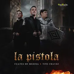 La Pistola (feat. Tite Chavez) - Single by Cuates de Medina album reviews, ratings, credits