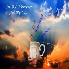 Fill My Cup by Sis. B. J. Wilkerson album reviews, ratings, credits