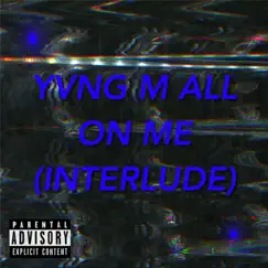 All on Me (Interlude) - Single by Yvng M album reviews, ratings, credits