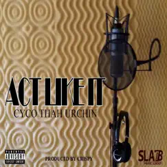 Act Like It - Single by Cyco Thah Urchin album reviews, ratings, credits