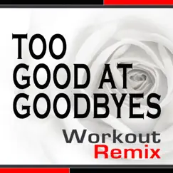 Too Good At Goodbyes (Extended Workout Mix) Song Lyrics