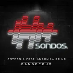 Dangerous (feat. Angelica de No) - Single by Antranig album reviews, ratings, credits