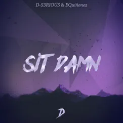 Sit Damn - Single by D-S3RIOUS & EQuiñonez album reviews, ratings, credits