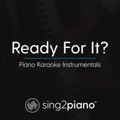 Ready for It (Lower Key - Originally Performed by Taylor Swift) [Piano Karaoke Version] Song Lyrics