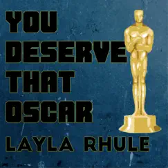 You Deserve That Oscar - Single by Layla Rhule album reviews, ratings, credits
