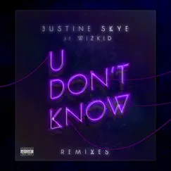 U Don’t Know (Remixes) [feat. Wizkid] - Single by Justine Skye album reviews, ratings, credits