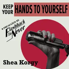 Keep Your Hands to Yourself (feat. Shea Korgy) - Single by Flashback to Never album reviews, ratings, credits