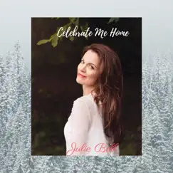 Celebrate Me Home - Single by Julie Bell album reviews, ratings, credits