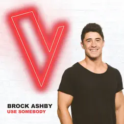 Use Somebody (The Voice Australia 2018 Performance / Live) - Single by Brock Ashby album reviews, ratings, credits