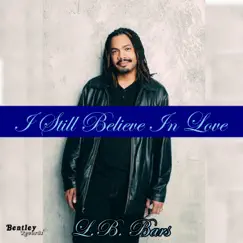 I Still Believe in Love - Single by L.B. Bars album reviews, ratings, credits