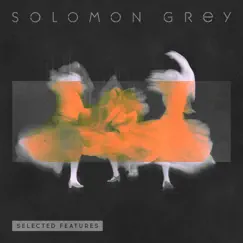 Selected Features - EP by Solomon Grey album reviews, ratings, credits