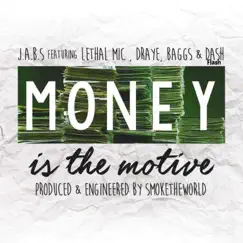 Money Is the Motive (feat. Lethal Mic, Draye, Baggs & Dash Flash) - Single by J.A.B.S album reviews, ratings, credits