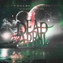 Worlds Collide (Acoustic Sessions) - EP by Dead By April album reviews, ratings, credits