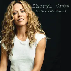 So Glad We Made It - Single by Sheryl Crow album reviews, ratings, credits