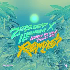 Where the Wild Things Are (Remixes) - EP by Zeds Dead & ILLENIUM album reviews, ratings, credits