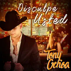 Disculpe Usted - Single by Tony Ochoa album reviews, ratings, credits