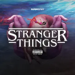 Stranger Things - Single by Superfly Ky album reviews, ratings, credits