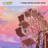 I Think We're Alone Now (feat. Lindsey Marie) - Single album lyrics, reviews, download