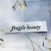 Fragile Beauty album lyrics, reviews, download