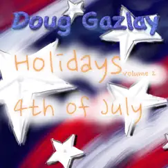 Holidays, Vol. 2: 4th of July by Doug Gazlay album reviews, ratings, credits