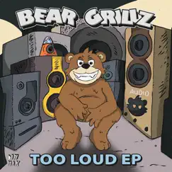 TOO LOUD - EP by Bear Grillz album reviews, ratings, credits