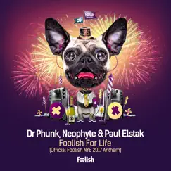 Foolish for Life (Official Foolish Nye 2017 Anthem) [Radio Edit] - Single by Dr. Phunk, Neophyte & Paul Elstak album reviews, ratings, credits