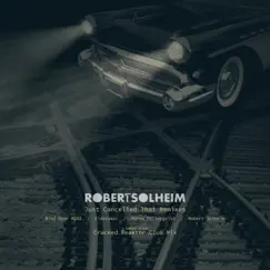 Just Cancelled That (Remixes) by Robert Solheim album reviews, ratings, credits