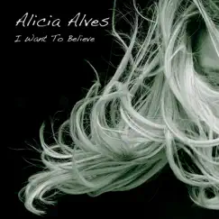 I Want to Believe by Alicia Alves album reviews, ratings, credits