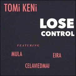 Lose Control (feat. Mula, Celaviedmai & Eira) - Single by Tomi Keni album reviews, ratings, credits