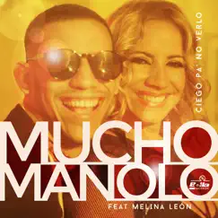 Ciego Pa' No Verlo (feat. Melina León) - Single by Mucho Manolo album reviews, ratings, credits