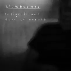 Insignificant Turn of Events - Single by Slowburner album reviews, ratings, credits
