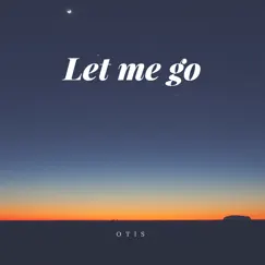 Let Me Go - Single by Otis album reviews, ratings, credits