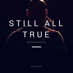 Still All True (Instrumental) - Single by Stovetop album reviews, ratings, credits