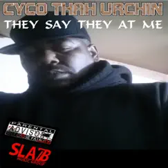 They Say They at Me - Single by Cyco Thah Urchin album reviews, ratings, credits