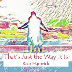 That's Just the Way It Is - Single by Ron Hamrick album reviews, ratings, credits
